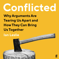 Ian Leslie - Conflicted: Why Arguments Are Tearing Us Apart and How They Can Bring Us Together (Unabridged) artwork