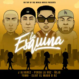 La Esquina (feat. Yomo & Eliot El Mago D Oz) - Single by J Álvarez, Persa La Voz & Ñejo album reviews, ratings, credits