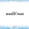 Bigger Than - MAJIQ VC lyrics