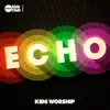 Echo Kids Worship - Single album lyrics, reviews, download