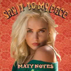 Say It to My Face - Single by Maty Noyes album reviews, ratings, credits