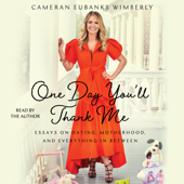 One Day You'll Thank Me (Unabridged) - Cameran Eubanks Wimberly