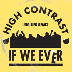 If We Ever (Unglued Remix) - Single by High Contrast album reviews, ratings, credits