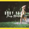 Body Yoga - Deep Stretch, Morning Exercises, album lyrics, reviews, download