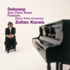 Zoltán Kocsis - Debussy: Solo Piano Music - Fantaisie & Ravel: Piano Concertos, 2006