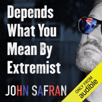 John Safran - Depends What You Mean by Extremist: Going Rogue with Australian Deplorables (Unabridged) artwork
