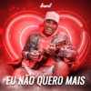 Eu Não Quero Mais - Single