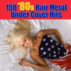 150 '80s Hair Metal Under Cover Hits by Various Artists album reviews, ratings, credits