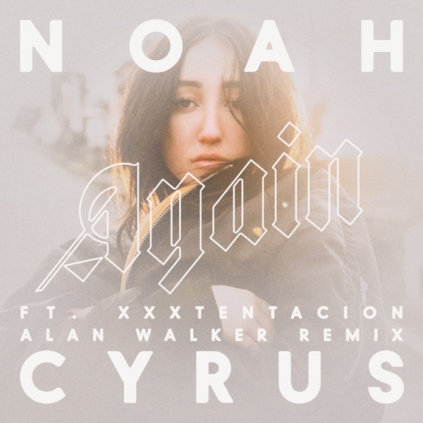 Again (feat. XXXTENTACION) [Alan Walker Remix] - Single - Noah Cyrus