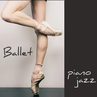 Ballet – Piano Jazz pour Danse, Ballet, Ballet Barre, Danse Moderne et Contemporaine, Modern Dance, Contemporary Dance by Ballet Dance Jazz J. Company album reviews, ratings, credits