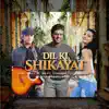 Dil Ki Shikayat - Single album lyrics, reviews, download