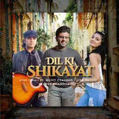Dil Ki Shikayat - Single by Ayaz Ismail & Mohit Chauhan album reviews, ratings, credits