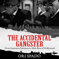 Ori Spado & Dennis N. Griffin - The Accidental Gangster: From Insurance Salesman to Mob Boss of Hollywood (Unabridged) artwork
