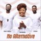No Alternative (feat. Mike Abdul & a'dam) - Monique lyrics