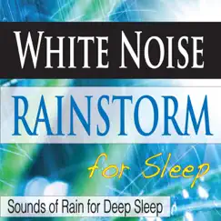 White Noise Rainstorm for Sleep: Sounds of Rain for Deep Sleep by Steven Current album reviews, ratings, credits