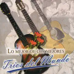 Lo Mejor de los Mejores - Tríos del Mundo by Various Artists album reviews, ratings, credits