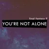 You're Not Alone ("From Final Fantasy 9") - Single album lyrics, reviews, download