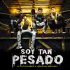 Soy Tan Pesado - Single album lyrics, reviews, download
