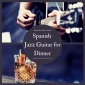 Spanish Jazz Guitar for Dinner - Restaurant Drinks & Dinner Songs, Acoustic Guitar Playlist artwork