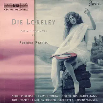 Pacius: Loreley (Die) by Cornelius Hauptmann, Soile Isokoski, Riikka Rantanen, Raimo Sirkia, Topi Lehtipuu, Arttu Kataja, Dominante Choir, Osmo Vänskä & Sinfonia Lahti album reviews, ratings, credits