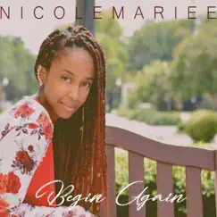 Begin Again - EP by Nicole Mariee album reviews, ratings, credits