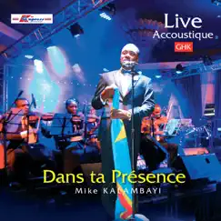 Live Acoustique Dans Ta Presence by Mike Kalambay album reviews, ratings, credits