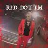 Red Dot'em (feat. Vellydagoat & Kj Fiveash) - Single album lyrics, reviews, download
