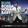 Stream & download Bossa Nova Baby: The Ultimate Elvis Party Album