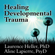Laurence Heller & Aline LaPierre - Healing Developmental Trauma: How Early Trauma Affects Self-regulation, Self-image, and the Capacity for Relationship