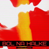 Bol Na Halke artwork