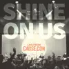 Shine On Us (Live from Cause Con) album lyrics, reviews, download