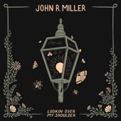 John R. Miller - Lookin' Over My Shoulder