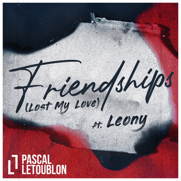PASCAL LETOUBLON FEAT LEONY FRIENDSHIPS (LOST MY LOVE)