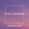 Infraction Music - Early Morning