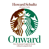 Howard Schultz & Joanne Gordon - Onward: How Starbucks Fought for Its Life Without Losing Its Soul artwork