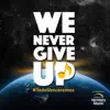 Stream & download We Never Give Up (Todo Venceremos) - Single