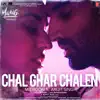 Chal Ghar Chalen (From "Malang - Unleash the Madness") [feat. Arijit Singh] - Single album lyrics, reviews, download