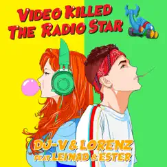 Video killed the radio star (feat. LEINAD & ESTER) - Single by DJ-V & Lorenz album reviews, ratings, credits