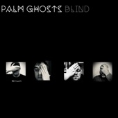 Palm Ghosts - Blind