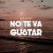 No te va gustar - Malafak lyrics