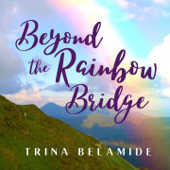 Beyond the Rainbow Bridge - Trina Belamide