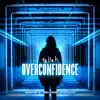 Overconfidence (Remixed by Teru) - Single album lyrics, reviews, download