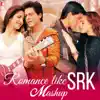 Romance Like SRK - Mashup song lyrics