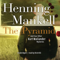 Henning Mankell - The Pyramid: And Four Other Kurt Wallander Mysteries artwork