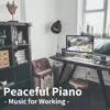 Peaceful Piano - Music for Working - album lyrics, reviews, download