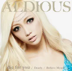 Die for you / Dearly / Believe Myself - EP by Aldious album reviews, ratings, credits