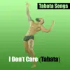 I Don't Care (Tabata) - Single album lyrics, reviews, download