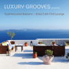 Sophisticated Balearic - Ibiza Café Chill Lounge - Luxury Grooves