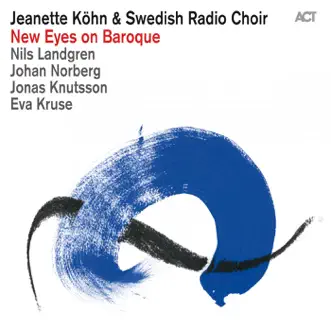 New Eyes On Baroque by Jeanette Kohn, Swedish Radio Choir, Nils Landgren, Johan Norberg, Jonas Knutsson & Eva Kruse album reviews, ratings, credits