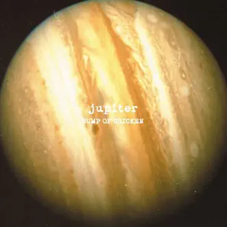 Jupiter by BUMP OF CHICKEN album reviews, ratings, credits